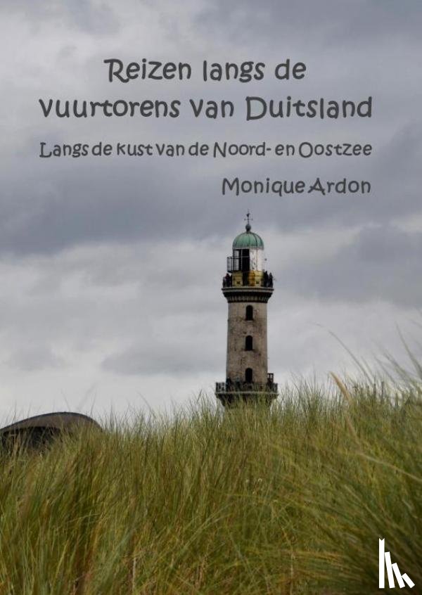 Ardon, Monique - Reizen langs de vuurtorens in Duitsland
