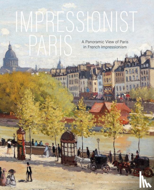 Eiling, Alexander, van Dijke, Frouke, Geskó, Judit - Impressionist Paris – A Panoramic View of Paris in French Impressionism