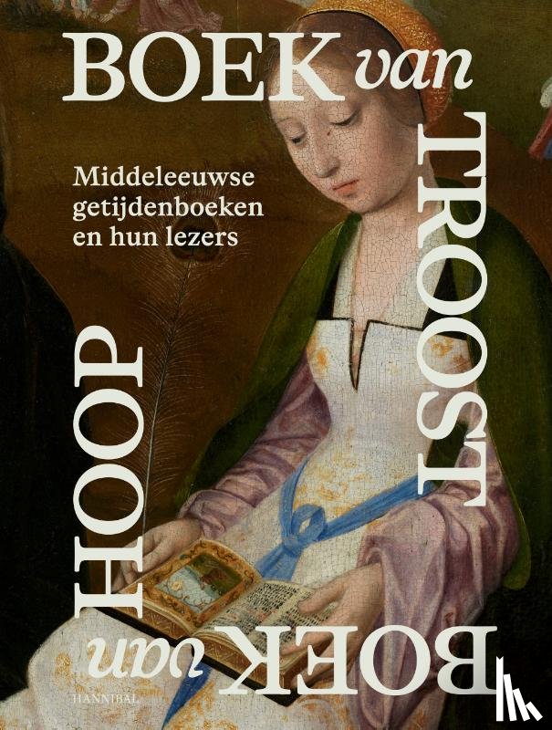 De Nil, Emma, Van Cauwenberge, Caroline, Hauwaerts, Evelien - Boek van Troost Boek van Hoop – Middeleeuwse getijdenboeken en hun lezers
