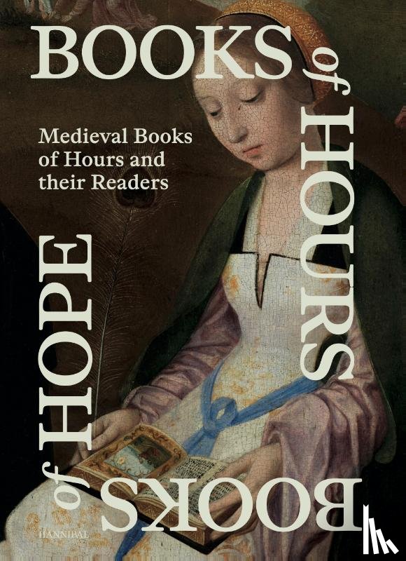 Van Cauwenberge, Caroline, De Nil, Emma, Hauwaerts, Evelien - Books of Hours Books of Hope – Medieval Books of Hours and their Readers