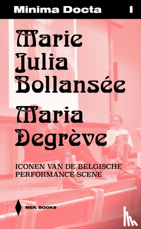 Laureyns, Jeroen - Minima Docta I: Marie Julia Bollansée & Maria Degrève. Iconen van de Belgische Performance scene