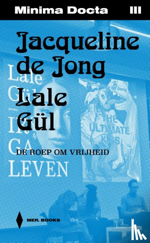 Laureyns, Jeroen - Minima Docta III: Jacqueline de Jong & Lale Gül. De roep om vrijheid