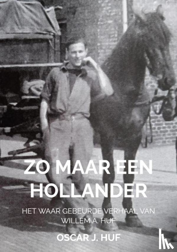 Huf, Oscar J. - Zo maar een Hollander