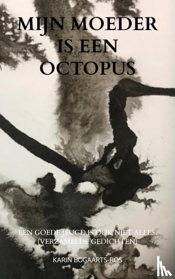 Bogaarts-Ros, Karin - Mijn moeder is een octopus