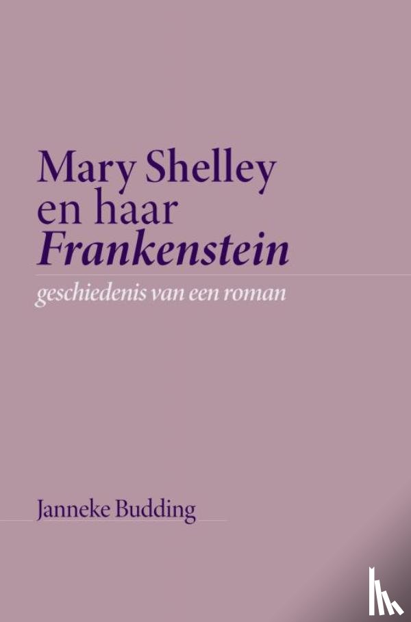 Budding, Janneke - Mary Shelley en haar Frankenstein