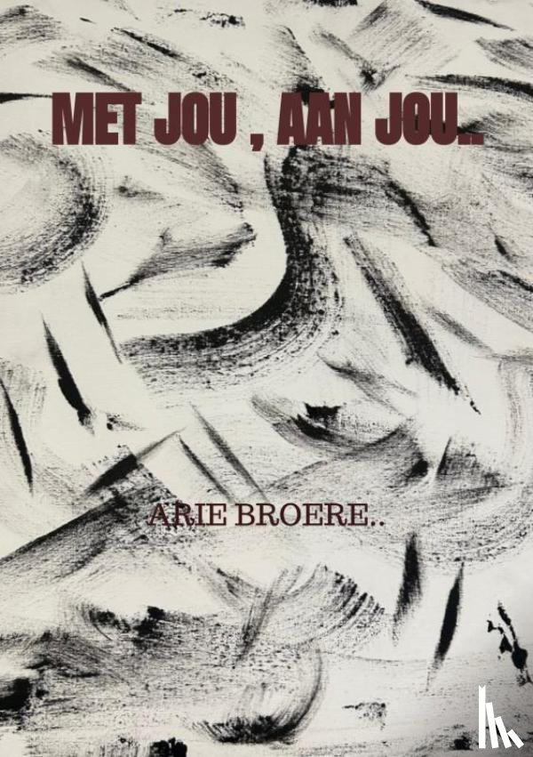 Broere, Arie - Met jou , Aan jou..