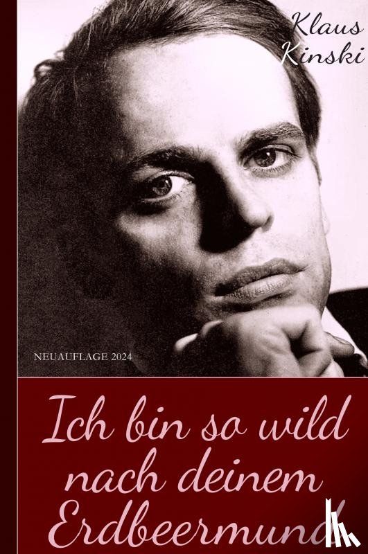 Kinski, Klaus - Klaus Kinski: Ich bin so wild nach deinem Erdbeermund (Unzensierte Originalfassung) (Hardcover)