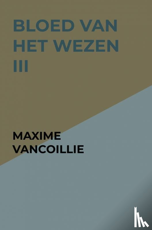 Vancoillie, Maxime - Bloed van het Wezen III