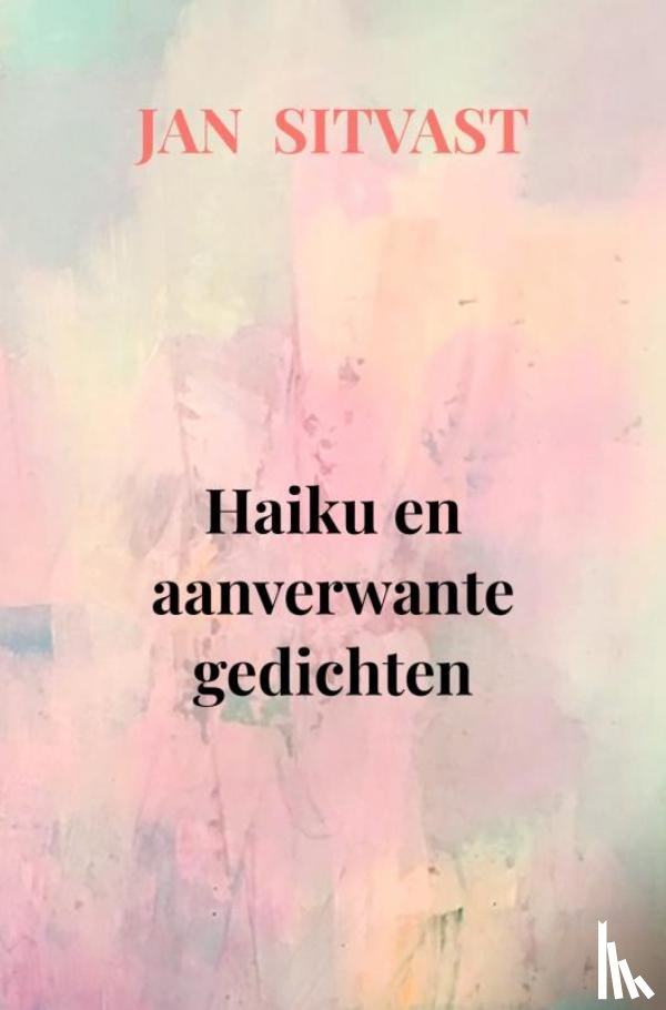 Sitvast, Jan - Haiku en aanverwante gedichten