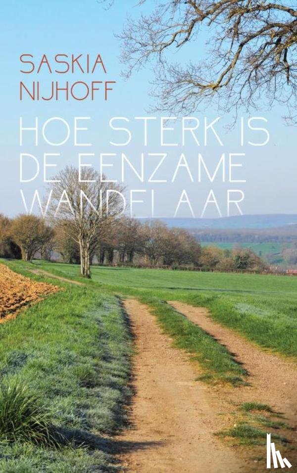 Nijhoff, Saskia - Hoe sterk is de eenzame wandelaar