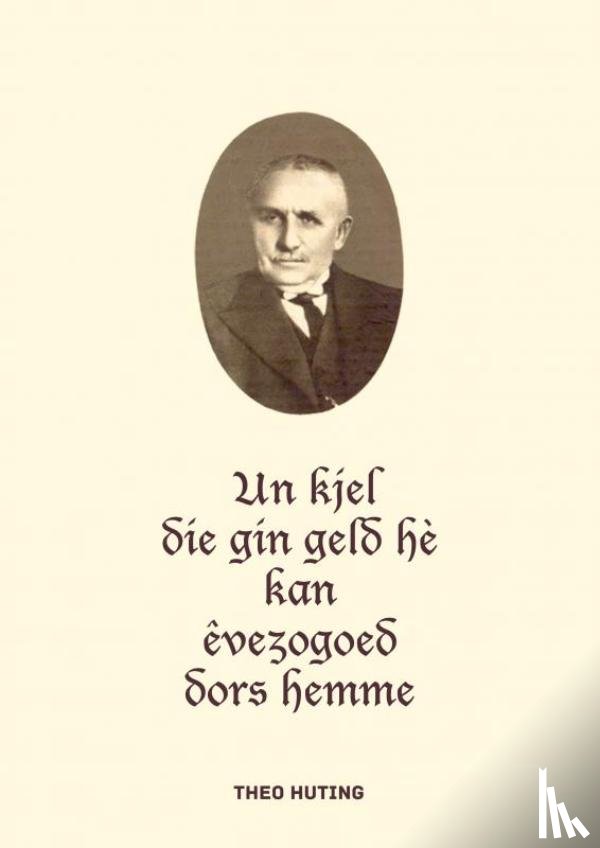 Huting, Theo - Un kjel die gin geld hè kan êvezogoed dors hemme