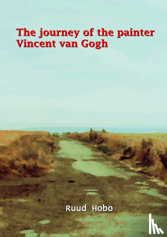 Hobo, Ruud - The journey of the painter Vincent van Gogh