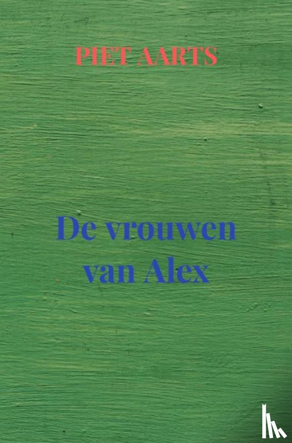 Aarts, Piet - De vrouwen van Alex