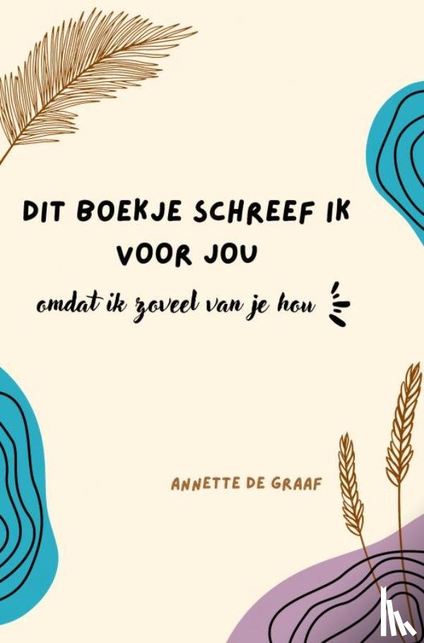 De Graaf, Annette - Dit boekje schreef ik voor jou, omdat ik zoveel van je hou