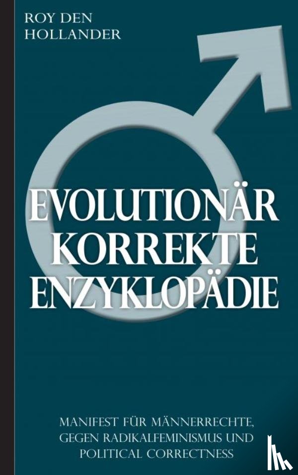 Den Hollander, Roy - Evolutionär korrekte Enzyklopädie: Manifest für Männerrechte, gegen Radikalfeminismus und Political Correctness
