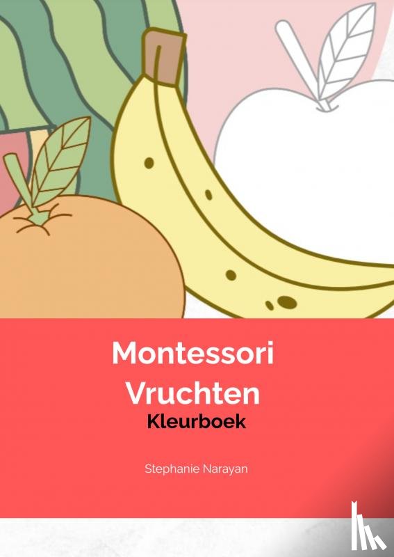 Narayan, Stephanie - Montessori Vruchten Kleurboek