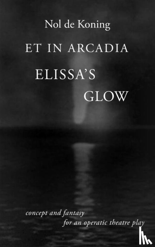 De Koning, Nol - Et in Arcadia - Elissa's Glow