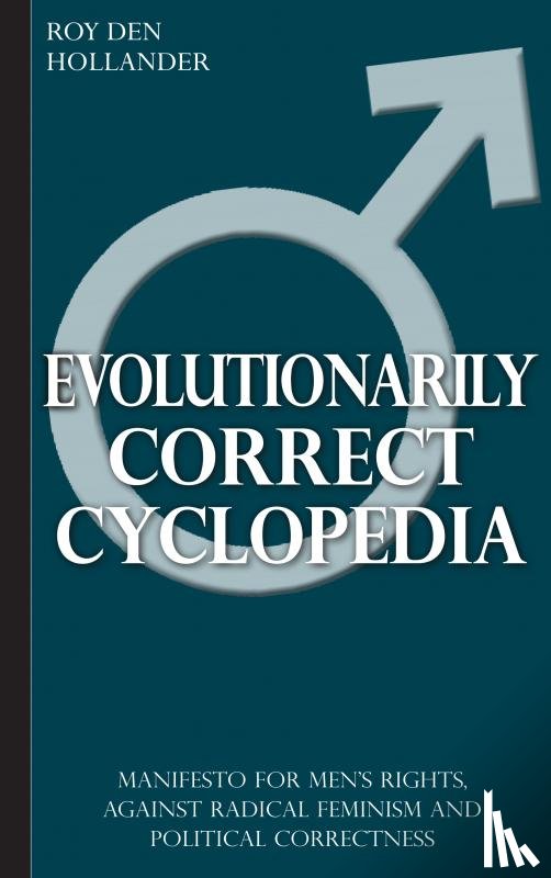 Den Hollander, Roy - Evolutionarily Correct Cyclopedia: Manifesto for men's rights, against radical feminism and political correctness