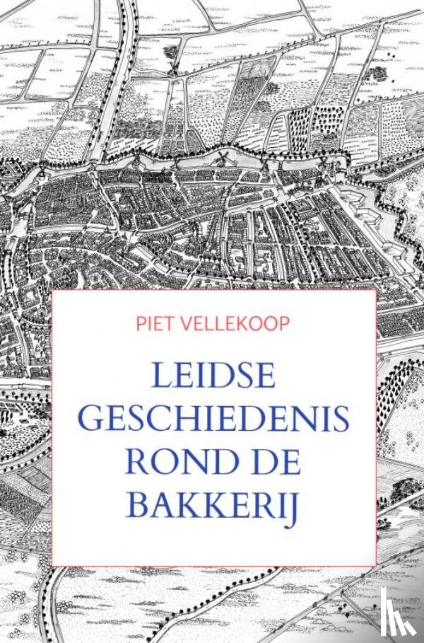 Vellekoop, Piet - Leidse geschiedenis rond De Bakkerij