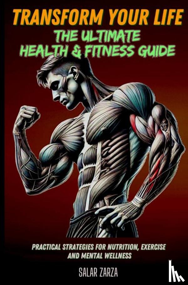 Zarza, Salar - Transform Your Life: The Ultimate Health & Fitness Guide