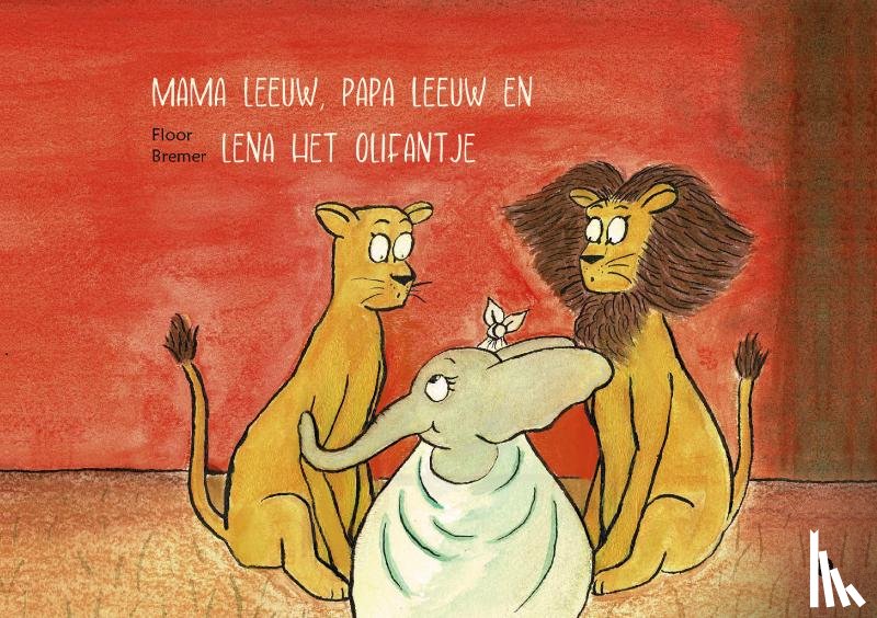 Bremer, Floor - Mama leeuw, Papa leeuw en Lena het olifantje