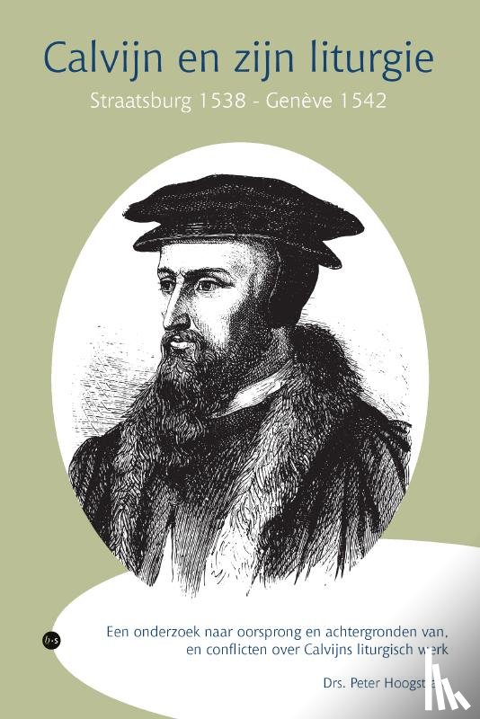 Peter Hoogstrate, Drs. - Calvijn en zijn liturgie, Straatsburg 1538 — Genève 1542