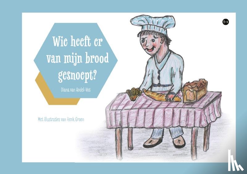 van Andel-Vos, Diana - Wie heeft er van mijn brood gesnoept?