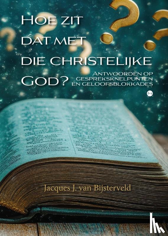 J. van Bijsterveld, Jacques - Hoe zit dat met die christelijke God?