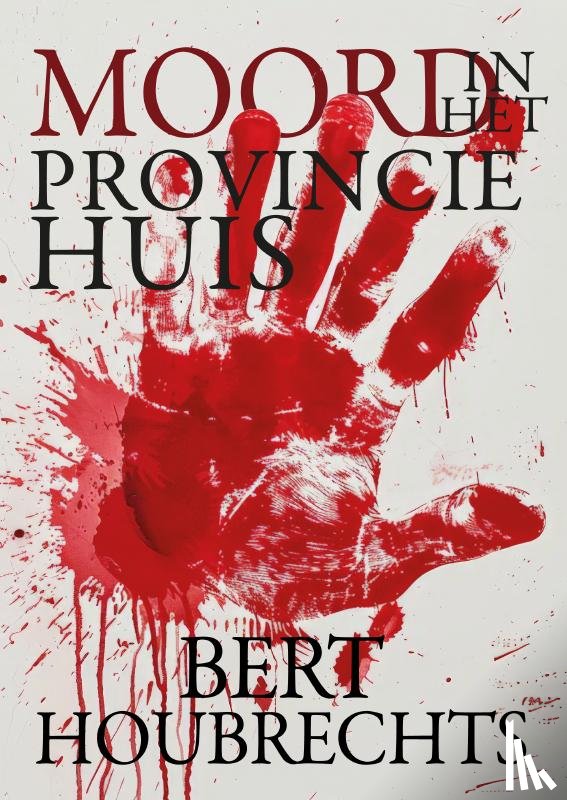 Houbrechts, Bert - Moord in het Provinciehuis