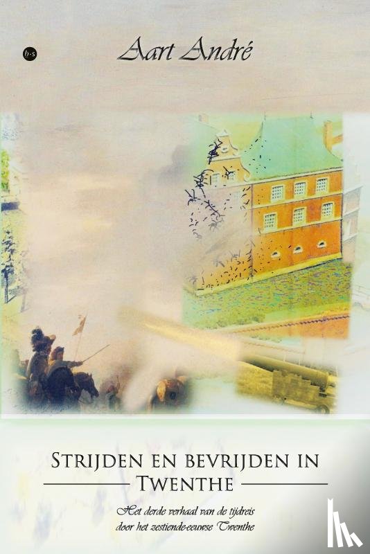 André, Aart - Strijden en bevrijden in Twenthe