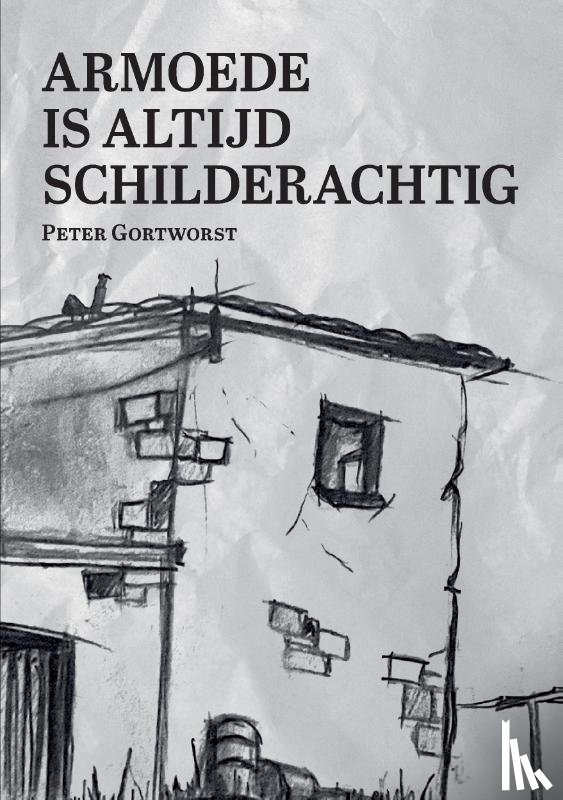 Gortworst, Peter - Armoede is altijd schilderachtig