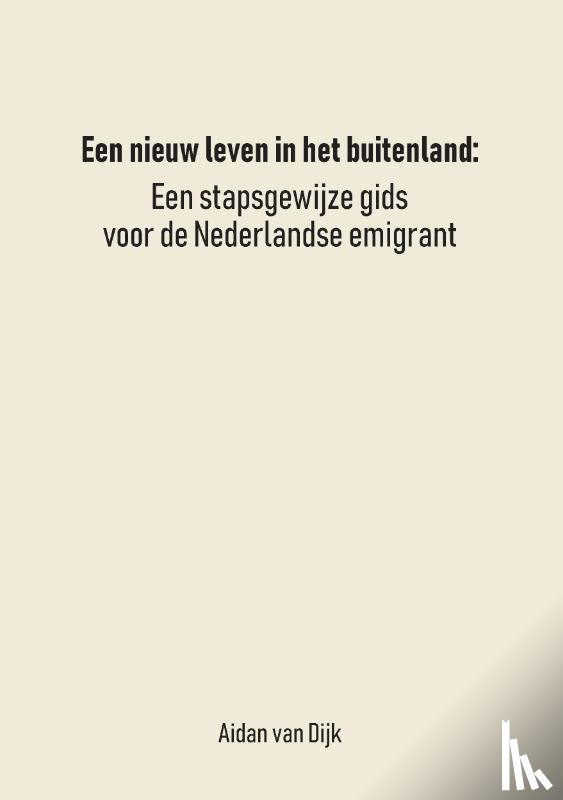 Dijk, Aidan van - Een Nieuw Leven in het Buitenland