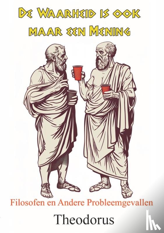 Theodorus - De Waarheid is ook maar een Mening