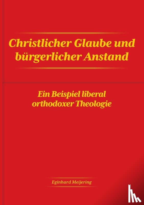 Meijering, Eginhard - Christlicher Glaube und bürgerlicher Anstand