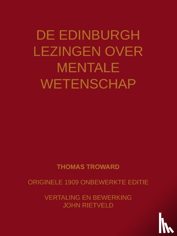 Troward, Thomas, Rietveld, John - De Edinburgh lezingen over mentale wetenschap