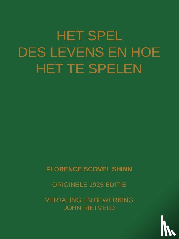 Shinn, Florence Scovel, Rietveld, John - HET SPEL DES LEVENS EN HOE TE SPELEN