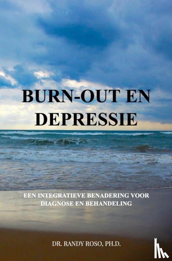 Roso, Ph.D., Dr. Randy - Burn-out en Depressie