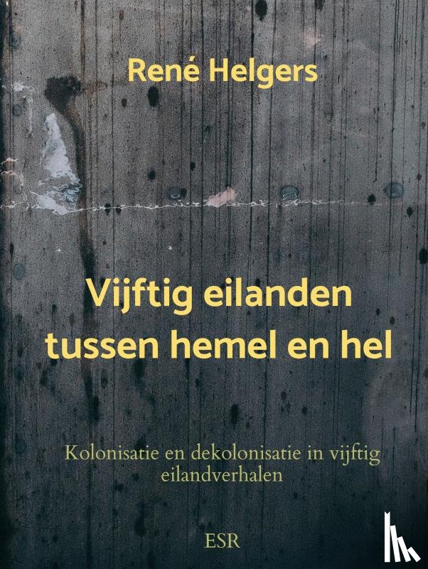 Helgers, René - Vijftig eilanden tussen hemel en hel