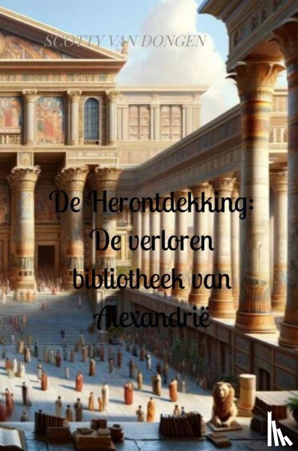 Van Dongen, Scotty - De Herontdekking: De verloren bibliotheek van Alexandrië
