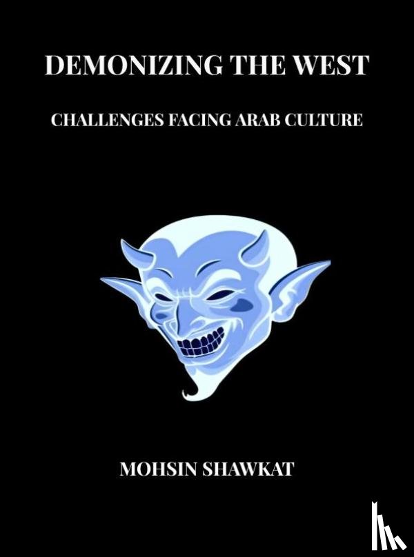 Shawkat, Mohsin - Demonizing The West