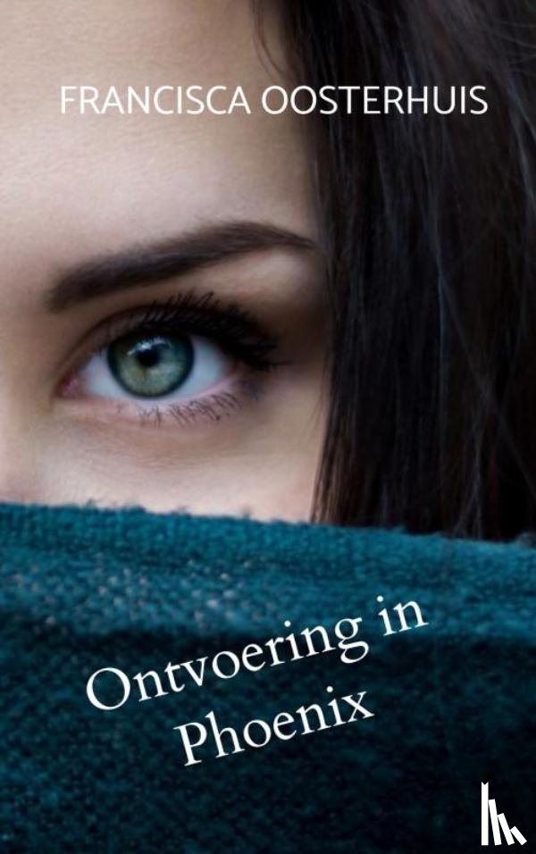 Oosterhuis, Francisca - Ontvoering in Phoenix