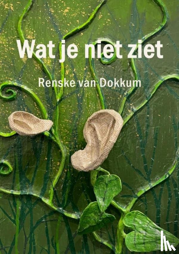 Van Dokkum, Renske - Wat je niet ziet