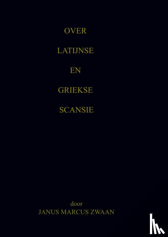 Zwaan, Janus Marcus - Over Latijnse en Griekse Scansie