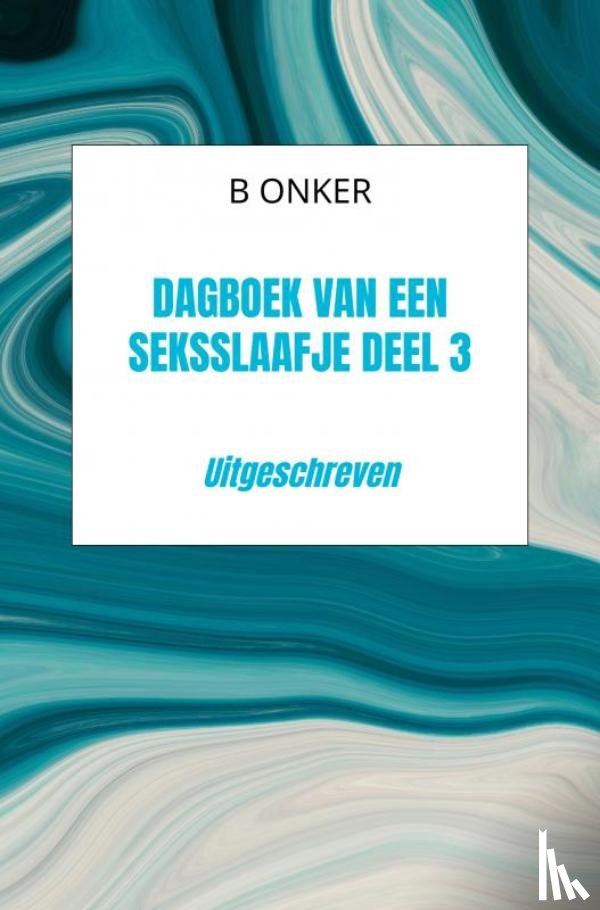 Onker, B - Dagboek van een seksslaafje deel 3