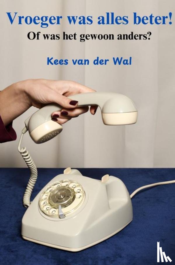 Van der Wal, Kees - Vroeger was alles beter!