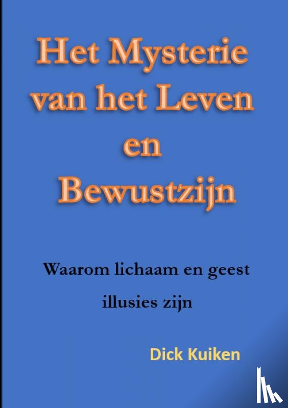 Kuiken, Dick - Het Mysterie van het Leven en het Bewustzijn