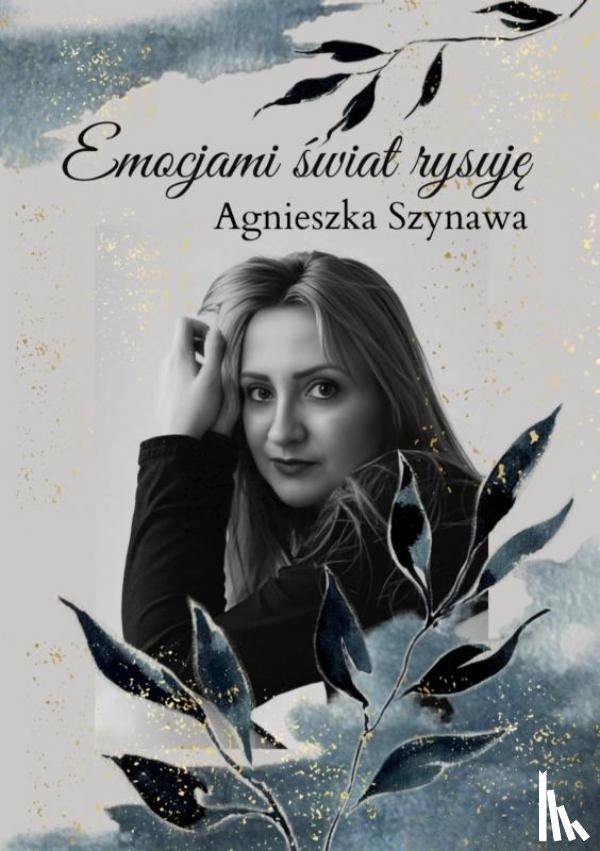 Szynawa, Agnieszka - Emocjami świat rysuję