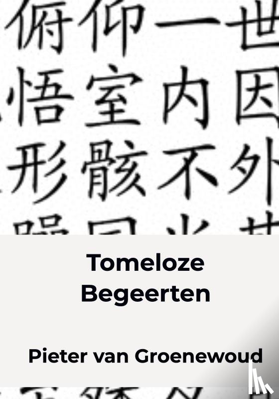 van Groenewoud, Pieter - Tomeloze Begeerten
