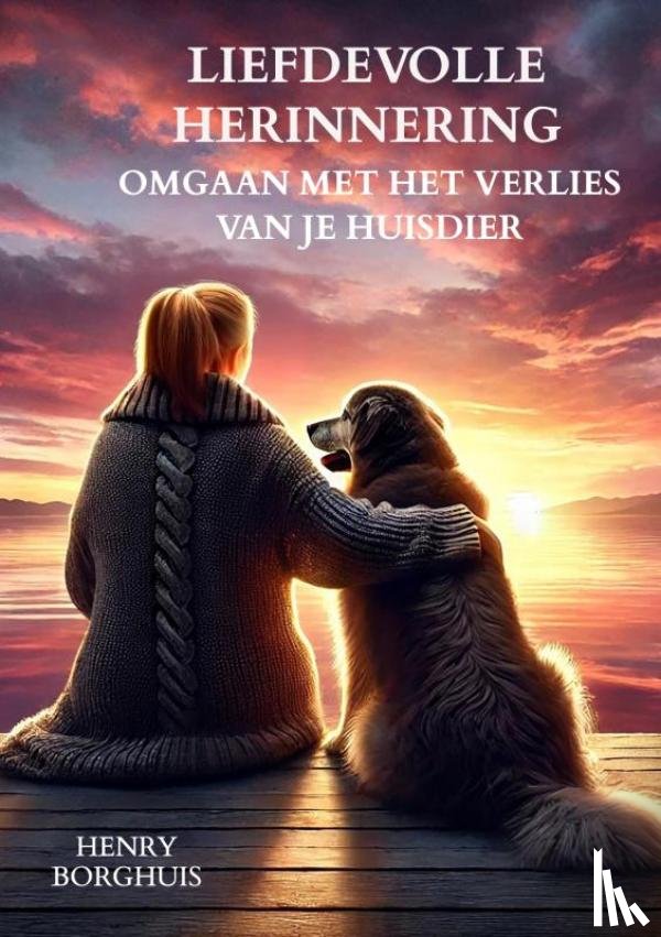 Borghuis, Henry - Liefdevolle herinnering. Omgaan met het verlies van je huisdier.