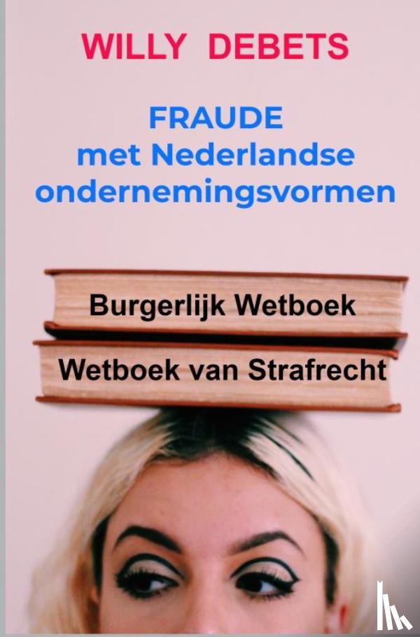 Debets, Willy - Fraude met Nederlandse ondernemingsvormen